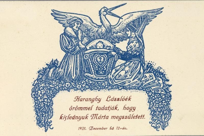Haranghy Lászlóék örömmel tudatják, hogy kisleányuk Márta megszületett. Alkotó: Haranghy Jenő (1894–1951) 1931, Magyarország Haranghy Lászlóék örömmel tudatják, hogy kisleányuk Márta megszületett. Alkotó: Haranghy Jenő (1894–1951) 1931, Magyarország